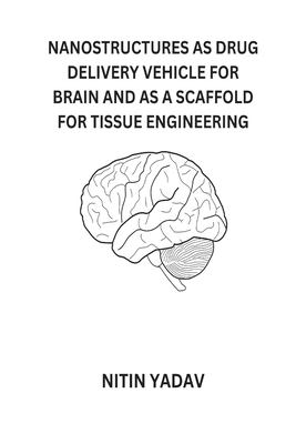 Nanostructures as Drug Delivery Vehicle for Brain and as a Scaffold for ...