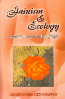 Jainism and Ecology : Non Violence in the Web of Life