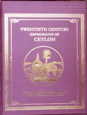 Twentieth Century Impressions of Ceylon: Its History, People, Commerce, Industries, and ...