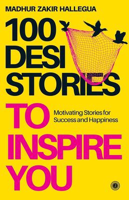 100 Desi Stories to Inspire You book by Madhur Zakir Hallegua