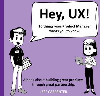 Hey, UX! Hey, PM! : Ten Things Your Partner Wants You to Know book by