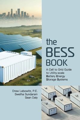 The BESS Book : A Cell to Grid Guide to Utility-Scale Battery Energy Storage Systems
