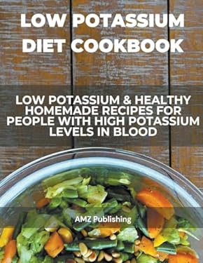 Low Potassium Diet Cookbook Low Potassium Healthy Homemade Recipes Low Potassium Diet Cookbook Low Potassium Healthy Homemade Recipes For 9798223924319