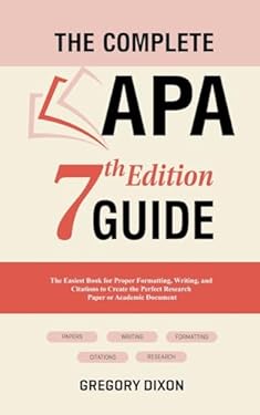 The Complete APA 7th Edition Guide: The Easiest Book for Proper ...