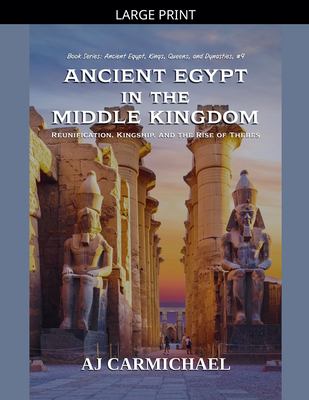 Ancient Egypt in the Middle Kingdom (Ancient Egypt: Kings, Queens, and ...