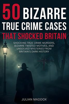 50 Bizarre True Crime Cases That Shocked Britain: Shocking True Crime ...