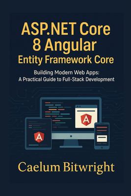ASP.NET Core 8 Angular Entity Framework Core: Building Modern Web Apps ...