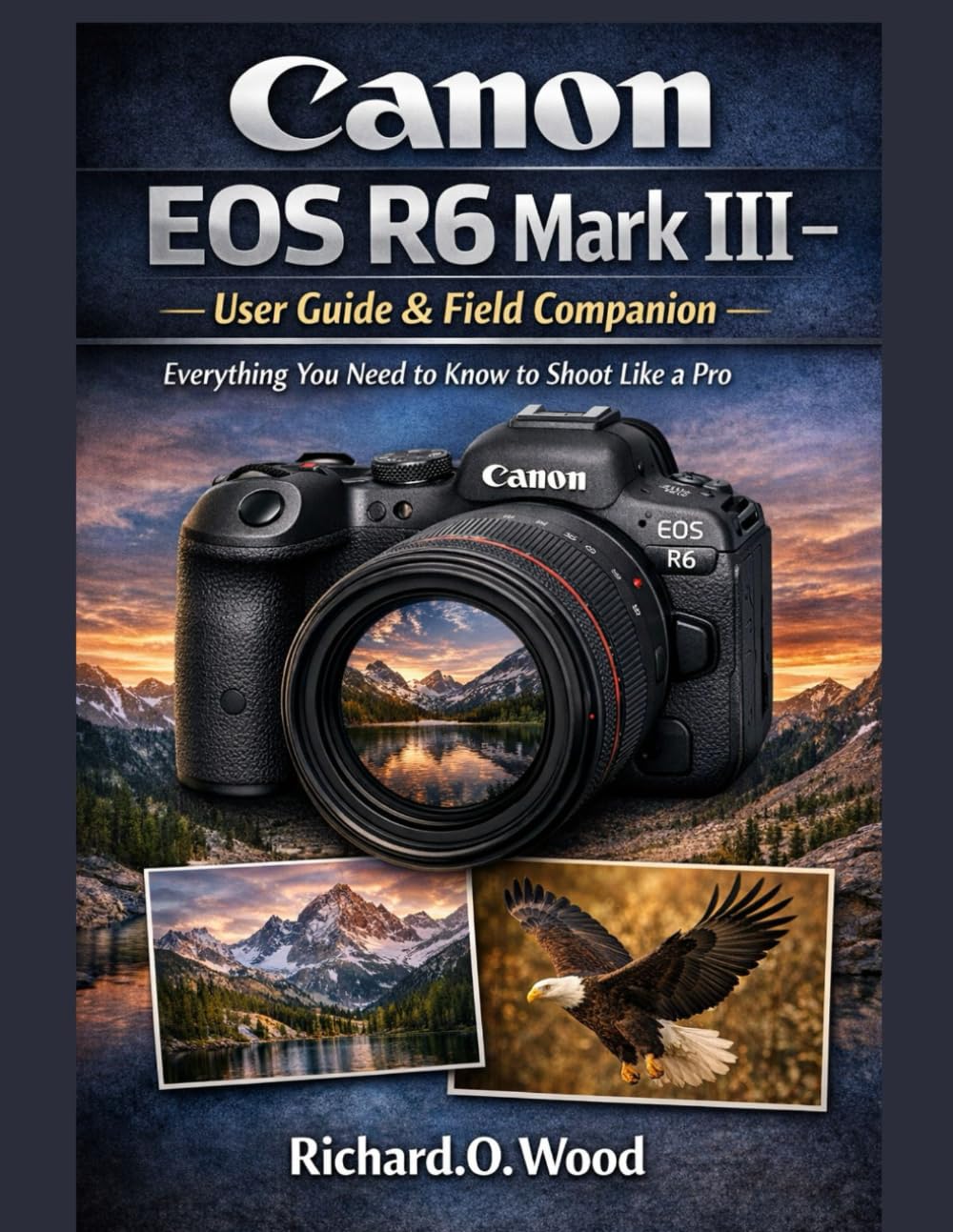 Canon EOS R6 Mark III – User Guide & Field Companion: Everything You ...