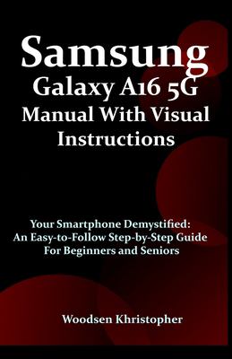 Samsung Galaxy A16 5G Manual with Visual Illustrations: Your Smartphone ...