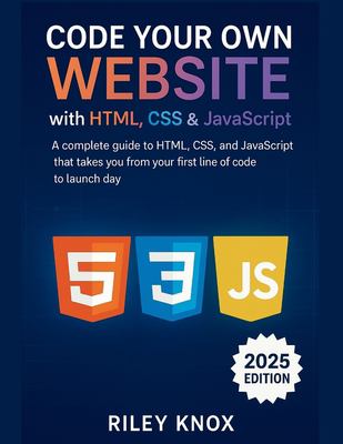 Code Your Own Website with HTML, CSS & JavaScript: A complete guide to ...