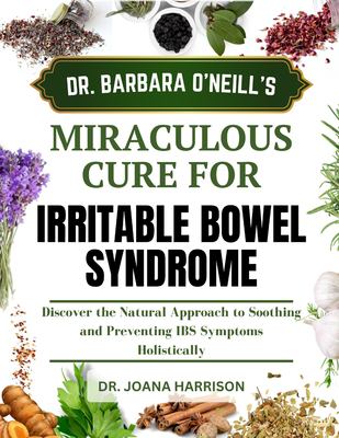 DR. BARBARA O’NEILL MIRACULOUS CURE FOR IRRITABLE BOWEL SYNDROME