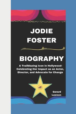JODIE FOSTER BIOGRAPHY: A Trailblazing Icon in Hollywood-Celebrating ...