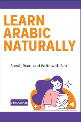 LEARN ARABIC NATURALLY: Speak, Read, and Write with Ease book ...