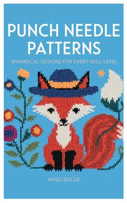 Punch Needle Patterns: Whimsical Designs for Every Skill Level book