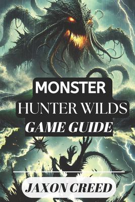 MONSTER HUNTER: WILDS GAME GUIDE: Your Path to Victory: Tips, Tricks