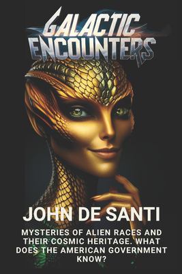 Galactic Encounters: Mysteries of Alien Races and Their Cosmic Heritage ...