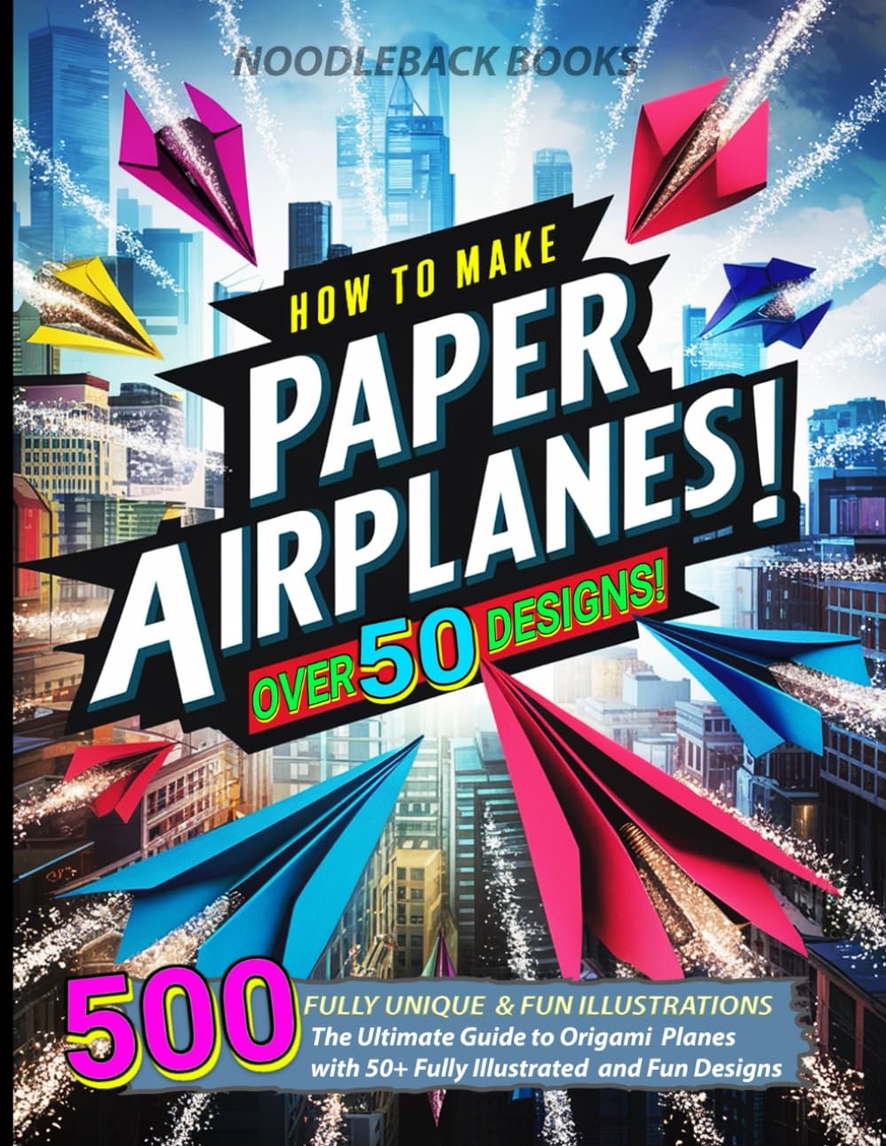 How To Make Paper Airplanes: The Ultimate Guide to Origami Planes with ...