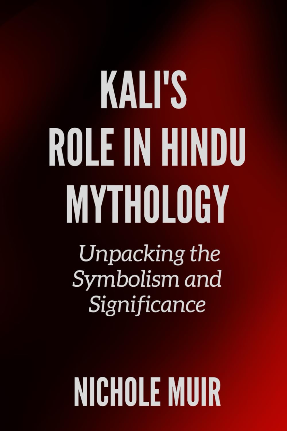 Kali's Role in Hindu Mythology: Unpacking the Symbolism and ...