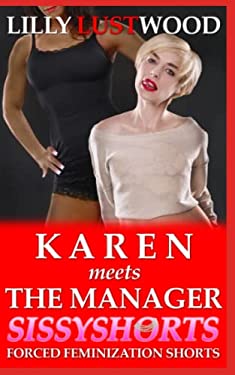 Karen Meets the Manager : A Short Forced Feminization Sissy Story