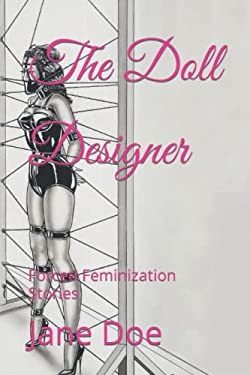 The Doll Designer : Forced Feminization Stories