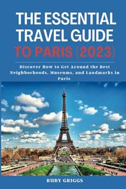 The Essential Travel Guide to Paris (2023) : Discover How to Get Around