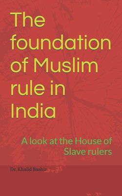 The foundation of Muslim rule in India: A look at the House of Slave ...