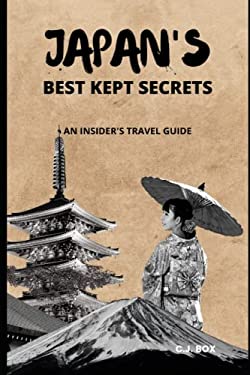 Japan's Best Kept Secrets : An Insider's Travel Guide book by C. J. BOX