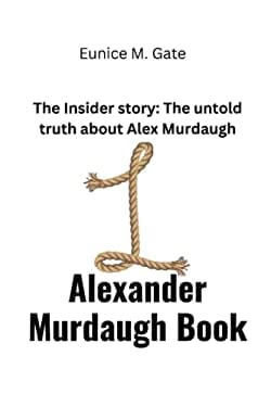 Alexander Murdaugh Book: The Insider story: The untold truth about Alex Murdaugh book: 9798387369544