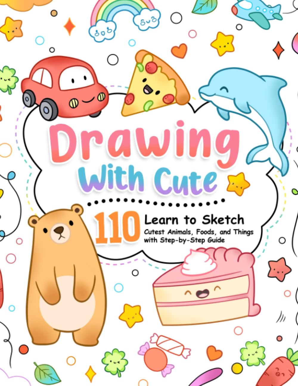 Drawing with Cute : A How-To-Draw Book for Kids with a Step-by-Step ...
