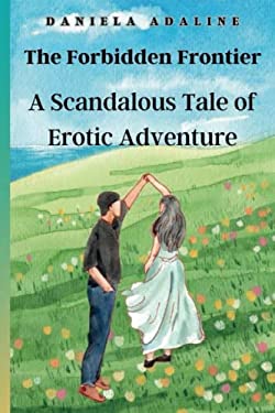 The Forbidden Frontier : A Scandalous Tale of Erotic Adventure book