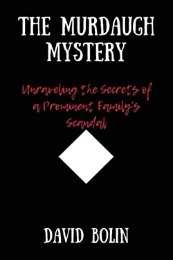 The Murdaugh Mystery: Unraveling the Secrets of a Prominent Family's