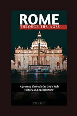 ROME, THROUGH THE AGES: A Journey Through the City's Rich History and ...