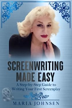 Screenwriting Made Easy: A Step-by-Step Guide to Writing Your First ...