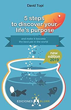 5 steps to discovering your life's purpose - 2019: (and turning it into ...