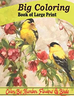 Big Coloring Book of Large Print Color by Number Flowers and Birds ...