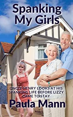 Spanking My Girls : Uncle Henry Looks at His Spanking Life Before Lizzy Came to Stay