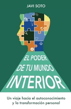 El Poder de Tu Mundo Interior : Un Viaje Hacia el Autoconocimiento y la ...
