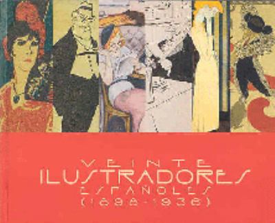 Veinte Ilustradores Espa~noles (1898-1936): Madrid, Marzo-Mayo 2004