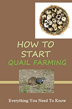How To Start Quail Farming: Everything You Need To Know: How To Raise