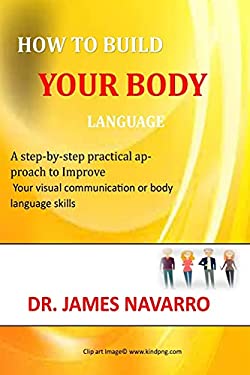 HOW TO BUILD YOUR BODY LANGUAGE: A step-by-step practical approach to ...