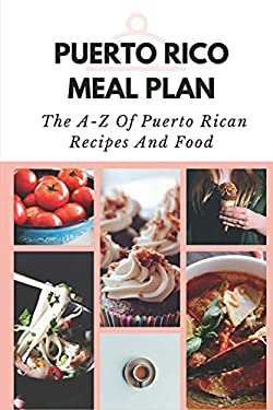 Puerto Rico Meal Plan: the a-Z of Puerto Rican Recipes and Food