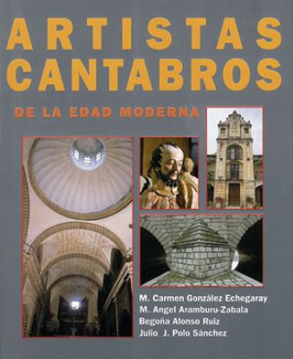Artistas Cantabros de La Edad Moderna: Su Aportacion Al Arte Hispanico: (Diccionario Biografico-Artistico)