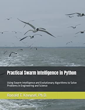 Practical Swarm Intelligence in Python : Using Swarm Intelligence and ...