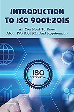 Introduction To Iso 9001 2015 All You Need To Know About Iso 9001 2015 And Requirements What Introduction To Iso 9001 2015 All You Need To Know About Iso 9001 2015 And Requirements What