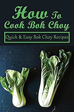 How To Cook Bok Choy: Quick & Easy Bok Choy Recipes: Bok Choy Recipes