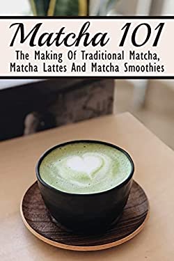 Matcha Text.pdf Matcha 101: The Making Of Traditional Matcha, Matcha Lattes And Matcha ...