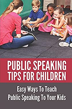 Public Speaking Tips For Children: Easy Ways To Teach Public Speaking ...