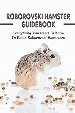 Roborovski Hamster Guidebook: Everything You Need to Know to Raise