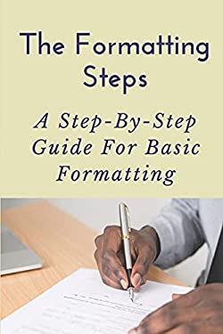 The Formatting Steps: A Step-By-Step Guide For Basic Formatting: How To ...