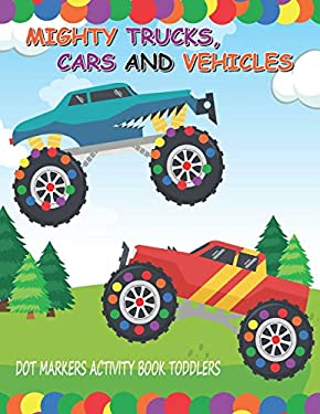 Dot Markers Activity Book: Mighty Trucks Cars and Vehicles: Do A Dot ...